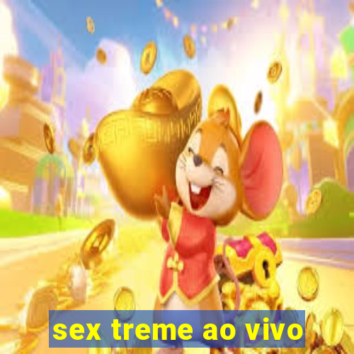 sex treme ao vivo